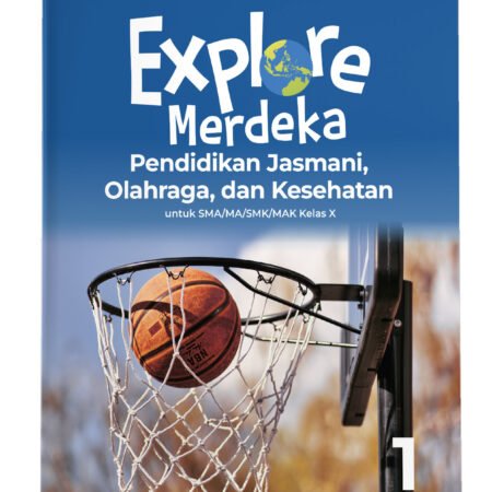 Explore Merdeka: Pendidikan Jasmani, Olahraga, dan Kesehatan SMA/MA Kelas X